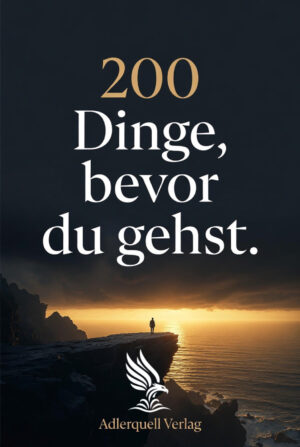 Buch &bdquo;200 Dinge, bevor du gehst.&ldquo;