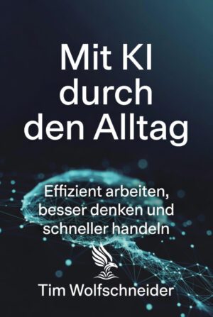 Buch &bdquo;Mit KI durch den Alltag&ldquo; von Tim Wolfschneider