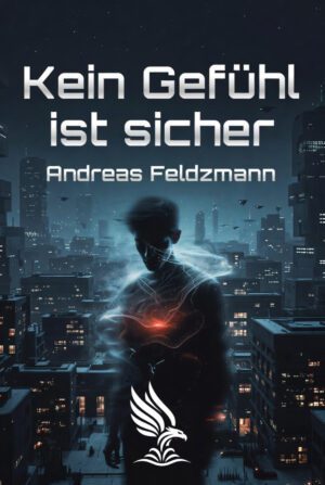 Buch &bdquo;Kein Gef&uuml;hl ist sicher&ldquo; von Andreas Feldzmann